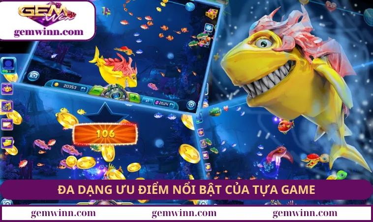 Đa dạng ưu điểm nổi bật của tựa game