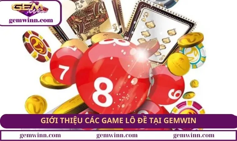 Giới thiệu các game lô đề tại GEMWIN