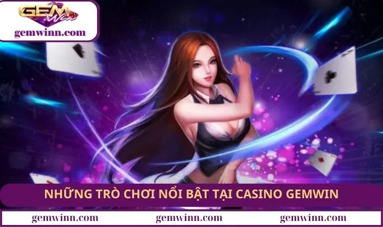 Những trò chơi nổi bật tại Casino GEMWIN