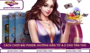 Cách chơi bài poker