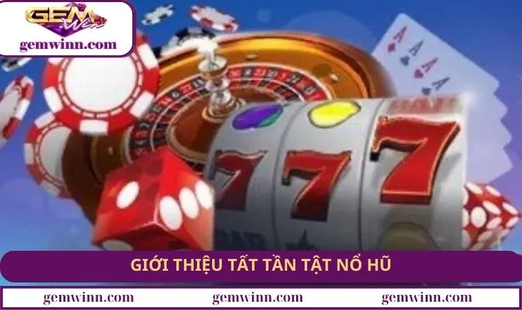 Giới thiệu tất tần tật nổ hũ